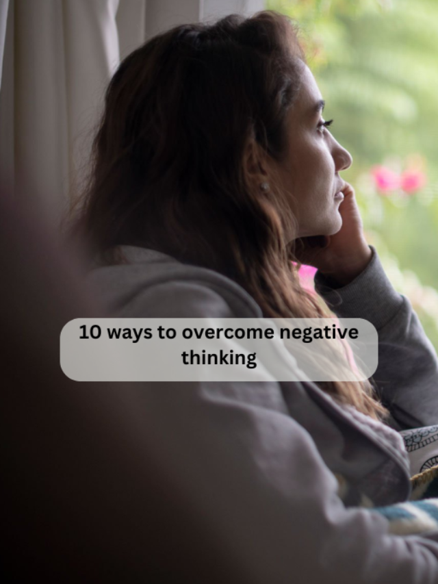 10 Ways To Overcome Negative Thinking