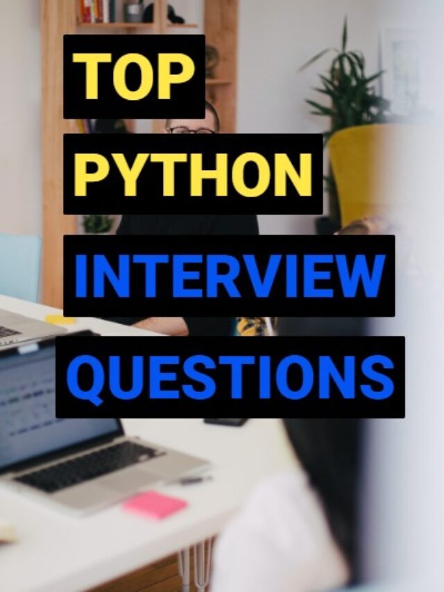 TOP PYTHON INTERVIEW QUESTIONS