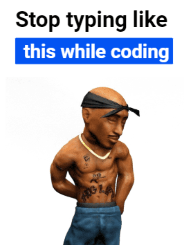 Stop typing like this while coding