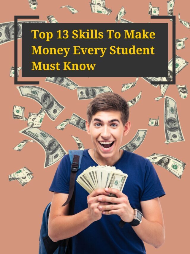 Top 13 Skills To Make Money Every Student Must Know