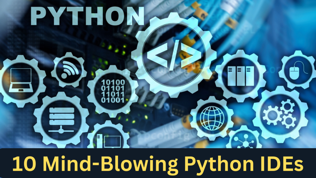 10 Mind-Blowing Python IDEs