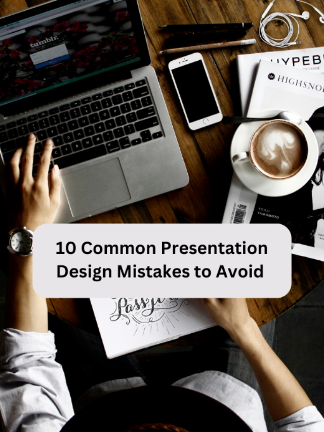 10 Common Presentation Design Mistakes To Avoid