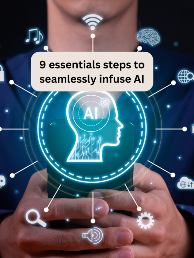 9 Essentials Steps To Seamlessly Infuse AI